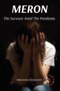 MERON The Survivor Amid The Pandemic - Dr.Abraham Fessehaye