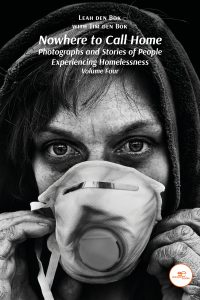 NOWHERE TO CALL HOME - Photographs and Stories of People Experiencing Homelessness Volume Four - Leah den Bok with Tim den Bok