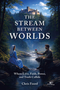 THE STREAM BETWEEN WORLDS - CHRIS FOORD