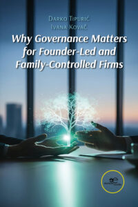 WHY GOVERNANCE MATTERS FOR FOUNDER-LED AND FAMILY-CONTROLLED FIRMS - Darko Tipurić - Ivana Kovač