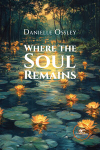WHERE THE SOUL REMAINS - Danielle Ossley